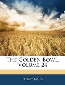 The Golden Bowl, Volume 24
