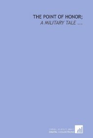 The point of honor;: a military tale ...