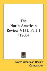 The North American Review V181, Part 1 (1905)