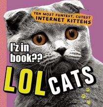 LOLcats: Teh Most Funyest, Cutest Internet Kittehs