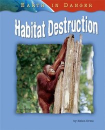 Habitat Destruction (Earth in Danger)