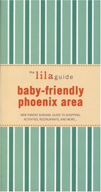 The lilaguide: Baby-Friendly Phoenix: New Parent Survival Guide to Shopping, Activities, Restaurants, and more? (Lilaguide: Baby-Friendly Phoenix)