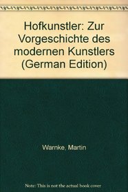 Hofkunstler: Zur Vorgeschichte des modernen Kunstlers (German Edition)