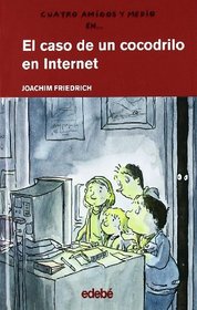 El caso del cocodrilo en internet / The Case of the Crocodile in the Internet (Cuatro Amigos Y Medio/4 1/2 Friends) (Spanish Edition)