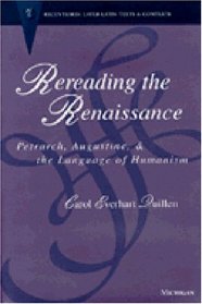 Rereading the Renaissance : Petrarch, Augustine, and the Language of Humanism (Recentiores: Later Latin Texts and Contexts)