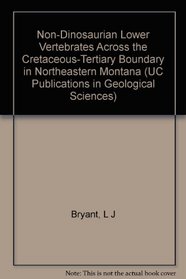 Non-Dinosaurian Lower Vertebrate Across the Cretaceous Tertiary Boundary in Northeastern Montana (University of California publications in geological sciences :)