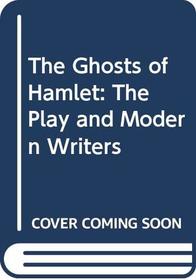 The Ghosts of Hamlet : The Play and Modern Writers