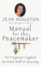 Manual for the Peacemaker: An Iroquois Legend to Heal Self & Society
