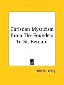 Christian Mysticism From The Founders To St. Bernard