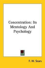 Concentration: Its Mentology And Psychology
