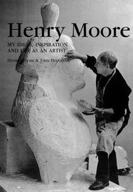 Henry Moore: My Ideas, Inspiration And Life As An Artist