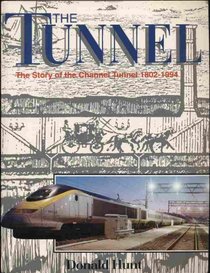 The Tunnel: The Story of the Channel Tunnel 1802-1994