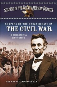 Shapers of the Great Debate on the Civil War: A Biographical Dictionary (Shapers of the Great American Debates)