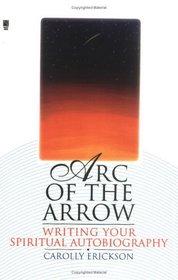 Arc of the Arrow : Writing Your Spiritual Autobiography