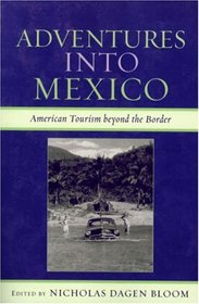 Adventures into Mexico: American Tourism beyond the Border (Jaguar Books on Latin America)