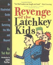 Revenge of the Latchkey Kids: An Illustrated Guide to Surviving the '90s and Beyond