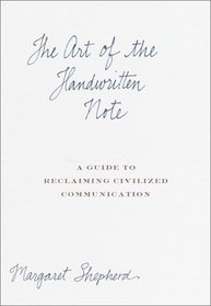 The Art of the Handwritten Note : A Guide to Reclaiming Civilized Communication