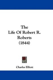 The Life Of Robert R. Roberts (1844)