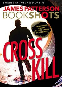 Cross Kill: A BookShot: An Alex Cross Story (BookShots)