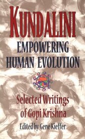 Kundalini: Empowering Human Evolution : Selected Writings of Gopi Krishna
