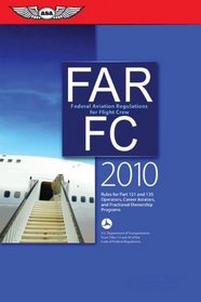 FAR/FC 2010: Federal Aviation Regulations for Flight Crew (FAR/AIM series)