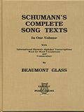 Schumann's Complete Song Texts in One Volume: Containing All Completed Solo Songs Including Thoses Not Published... Word for Word Translations and Commentary