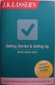 J. K. Lasser's GETTING STARTED & SETTING UP [booklet & CD] Taxes Made Easy (A Quick Reference Guide for Home Business Tax, Savvy Savings Guide, Bonus CD Included)