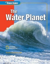 Glencoe Science: The Water Planet, Student Edition (Glencoe Science)