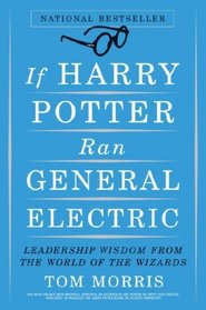 If Harry Potter Ran General Electric: Leadership Wisdom from the World of the Wizards