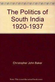 The Politics of South India 1920-1937 (Cambridge South Asian Studies)