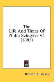 The Life And Times Of Philip Schuyler V1 (1883)