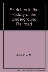 Sketches in the History of the Underground Railroad (The Black heritage library collection)