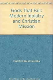 GODS THAT FAIL: MODERN IDOLATRY AND CHRISTIAN MISSION