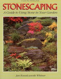Stonescaping : A Guide to Using Stone in Your Garden