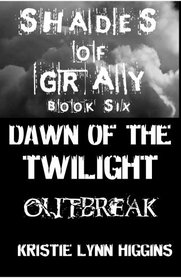 Shades of Gray #6 Dawn of the Twilight- Outbreak ( Limited 5000 First Edition. Science Fiction Action Adventure Horror Thriller Mystery Series Sci-Fi) *2nd of Zombie Twilight Quadrilogy