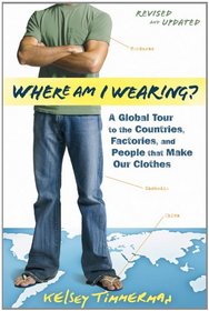 Where am I Wearing: A Global Tour to the Countries, Factories, and People That Make Our Clothes