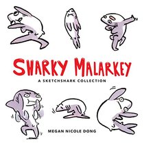 Sharky Malarkey: A Sketchshark Collection