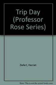 Trip Day (Professor Rose Series)