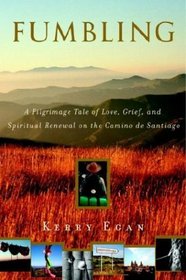 Fumbling : A Pilgrimage Tale of Love, Grief, and Spiritual Renewal on the Camino de Santiago