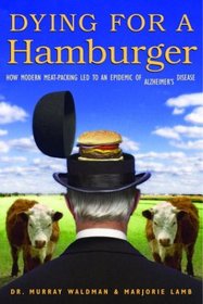 Dying for a Hamburger : Modern Meat Processing and the Epidemic of Alzheimer's Disease