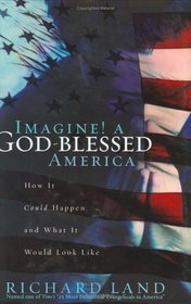 Imagine! A God-Blessed America: How It Could Happen and What It Would Look Like