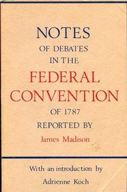 Notes of Debates: In The Federal Convention of 1787