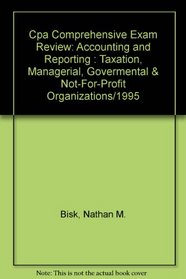 Cpa Comprehensive Exam Review: Accounting and Reporting : Taxation, Managerial, Govermental & Not-For-Profit Organizations/1995