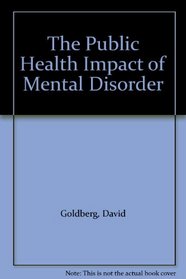 The Public Health Impact of Mental Disorder