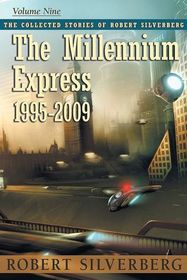 The Collected Stories of Robert Silverberg, Vol 9: The Millennium Express