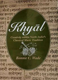 Khyal: Creativity Within North India's Classical Music Tradition