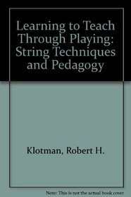Learning to Teach Through Playing: String Techniques and Pedagogy