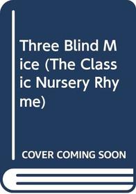 Three Blind Mice (The Classic Nursery Rhyme)