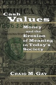 Cash Values: Money And The Erosion Of Meaning In Today's Society (New College Lectures)