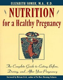 Nutrition for a Healthy Pregnancy: The Complete Guide to Eating Before, During, and After Your Pregnancy (